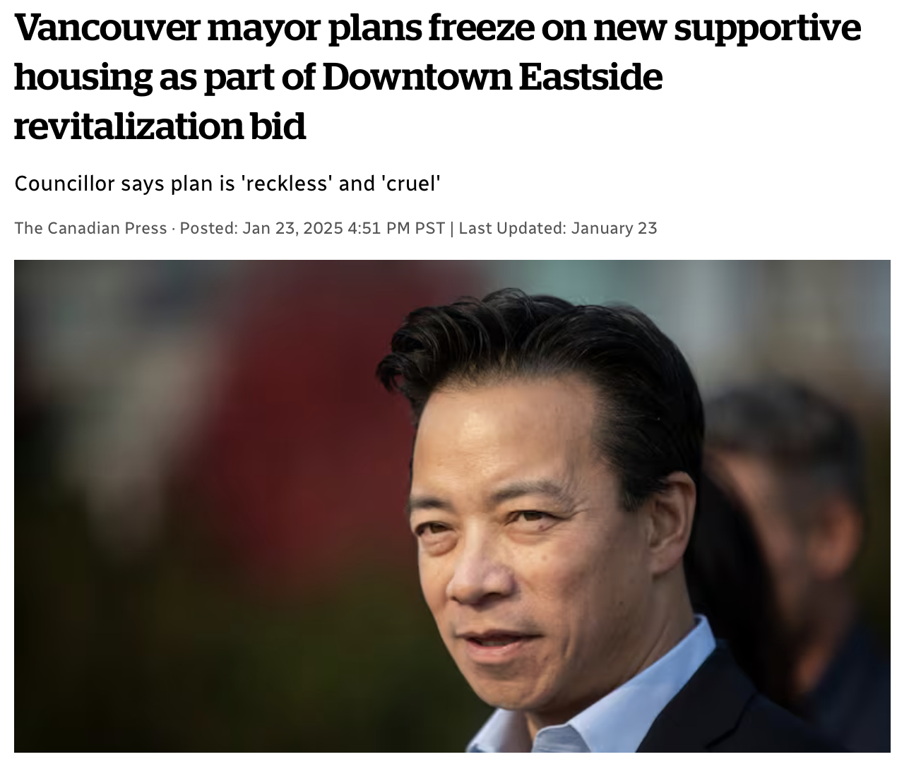 Screenshot from CBC article, headline reads: "Vancouver mayor plans freeze on new supportive housing as part of Downtown Eastside revitalization bid," image shows Mayor Ken Sim looking sideways at camera. Lede reads "Councillor says plan is 'reckless' and 'cruel'" The Canadian Press · Posted: Jan 23, 2025 4:51 PM PST | Last Updated: January 23